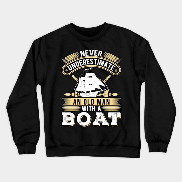 Never Underestimate An Old Man With A Boat Crewneck Sweatshirt by Humbas Fun Shirts